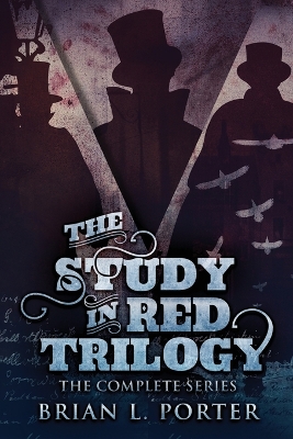 The Study In Red Trilogy: The Complete Series by Brian L Porter