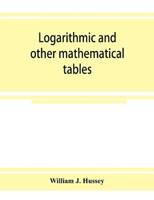 Logarithmic and other mathematical tables book