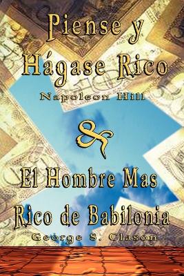 Piense y Hagase Rico by Napoleon Hill & El Hombre Mas Rico de Babilonia by George S. Clason by George Samuel Clason