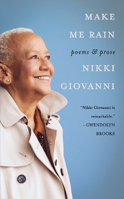 Make Me Rain: Poems & Prose by Nikki Giovanni