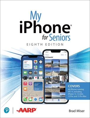 My iPhone for Seniors (covers all iPhone running iOS 15, including the new series 13 family) by Brad Miser