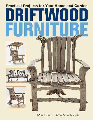 Driftwood Furniture: Practical Projects for Your Home and Garden book