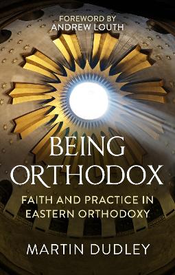 Being Orthodox: Faith and Practice in Eastern Orthodoxy book