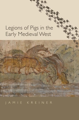 Legions of Pigs in the Early Medieval West book