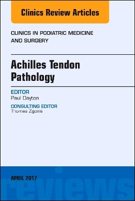 Achilles Tendon Pathology, An Issue of Clinics in Podiatric Medicine and Surgery book