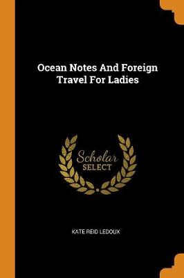 Ocean Notes and Foreign Travel for Ladies by Kate Reid LeDoux