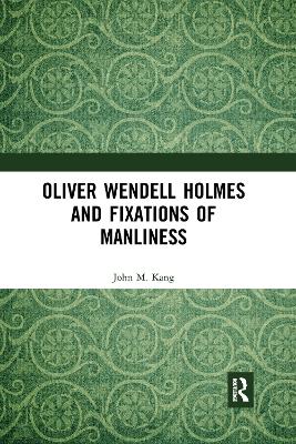 Oliver Wendell Holmes and Fixations of Manliness by John M. Kang