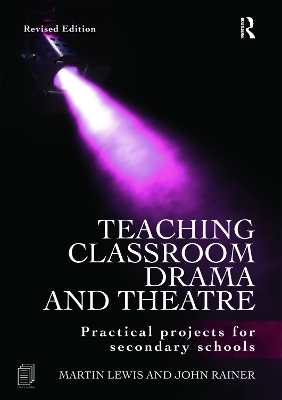 Teaching Classroom Drama and Theatre by Martin Lewis
