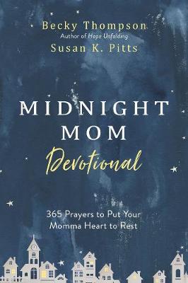 The Midnight Mom Devotional: 365 Prayers to Put your Momma Heart to Rest book