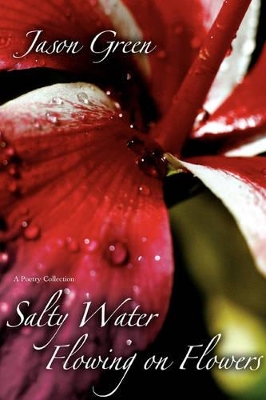 Salty Water Flowing on Flowers by Jason Green