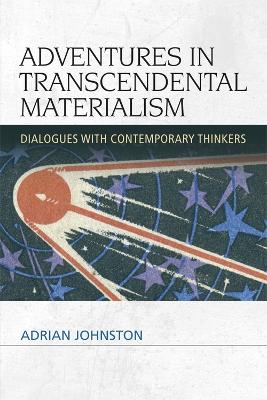 Adventures in Transcendental Materialism by Adrian Johnston