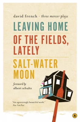 Leaving Home, Of the Fields, Lately, and Salt-Water Moon: Three Mercer Plays by David French