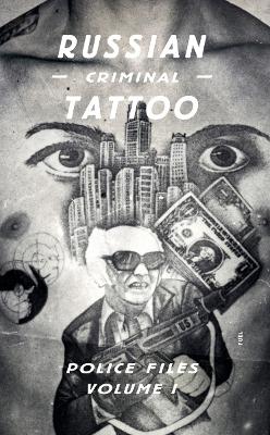 Russian Criminal Tattoo: Police Files: Volume I book