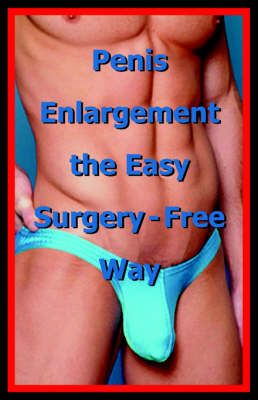 Penis Enlargement the Easy Surgery-Free Way book