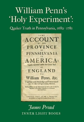 William Penn's 'Holy Experiment': Quaker Truth in Pennsylvania, 1682-1781 book