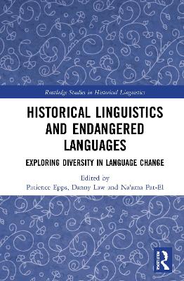 Historical Linguistics and Endangered Languages: Exploring Diversity in Language Change by Patience Epps