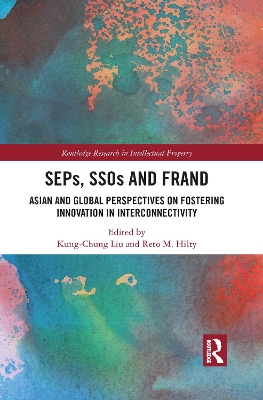 SEPs, SSOs and FRAND: Asian and Global Perspectives on Fostering Innovation in Interconnectivity by Kung-Chung Liu