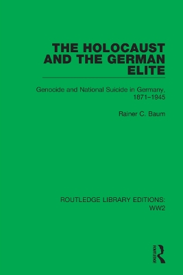 The Holocaust and the German Elite: Genocide and National Suicide in Germany, 1871–1945 book