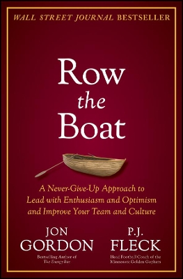 Row the Boat: A Never-Give-Up Approach to Lead with Enthusiasm and Optimism and Improve Your Team and Culture book