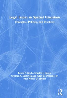 Legal Issues in Special Education: Principles, Policies, and Practices by Kevin Brady