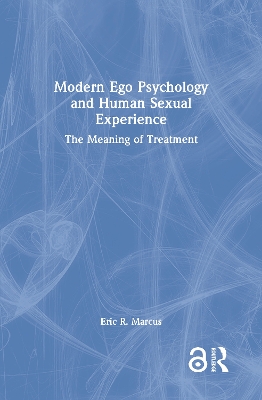 Modern Ego Psychology and Human Sexual Experience: The Meaning of Treatment book