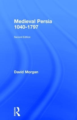 Medieval Persia 1040-1797 by David Morgan