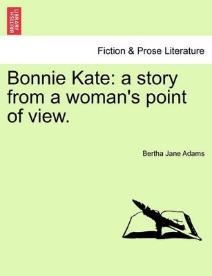 Bonnie Kate: A Story from a Woman's Point of View. book