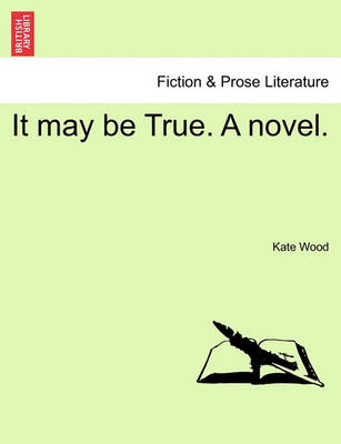 It May Be True. a Novel. by Kate Wood