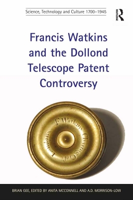 Francis Watkins and the Dollond Telescope Patent Controversy by Brian Gee