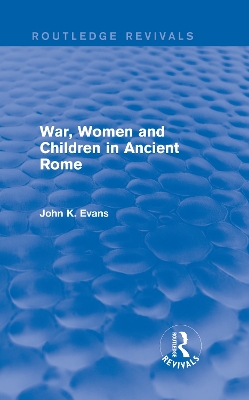 War, Women and Children in Ancient Rome (Routledge Revivals) by John Evans