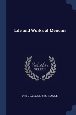 The Life and Works of Mencius by James Legge