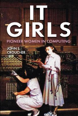 IT Girls: Pioneer Women in Computing book