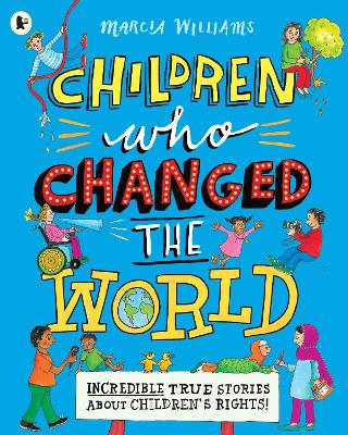 Children Who Changed the World: Incredible True Stories About Children's Rights! by Marcia Williams
