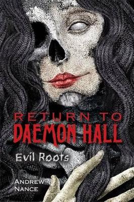 Return to Daemon Hall: Evil Roots by Andrew Nance