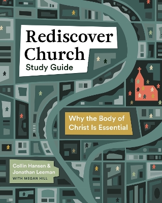 Rediscover Church Study Guide: Why the Body of Christ Is Essential book