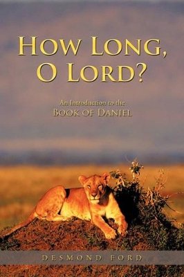 How Long, O Lord?: An Introduction to the Book of Daniel book