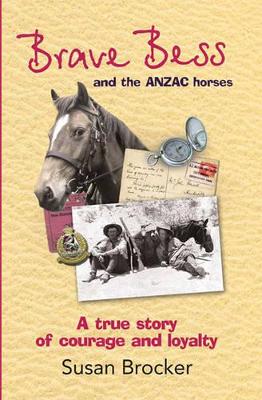 Brave Bess and the ANZAC Horses by Susan Brocker