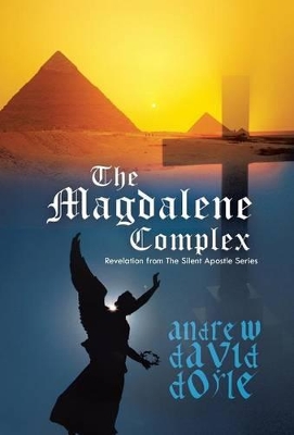 The Magdalene Complex: Revelation from the Silent Apostle Series by Andrew David Doyle