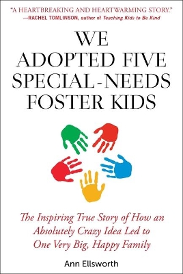 We Adopted Five Special-Needs Foster Kids: The Inspiring True Story of How an Absolutely Crazy Idea Led to One Very Big, Happy Family book