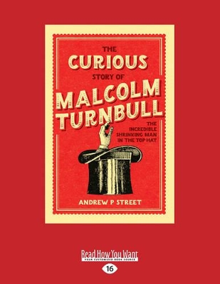 The Curious Story of Malcolm Turnbull: The Incredible Shrinking Man in the Top Hat book