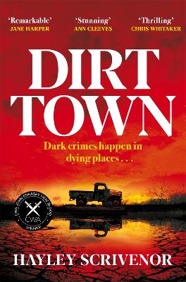 Dirt Town: Winner of the Crime Writers' Association New Blood Dagger Award 2023 by Hayley Scrivenor