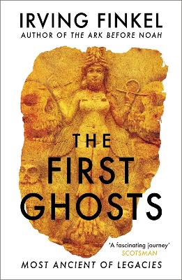 The First Ghosts: A rich history of ancient ghosts and ghost stories from the British Museum curator book