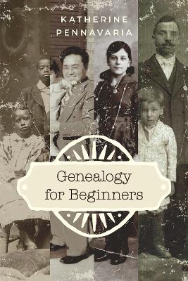 Genealogy for Beginners by Katherine Pennavaria