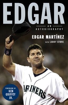 Edgar: An Autobiography by Edgar Martinez