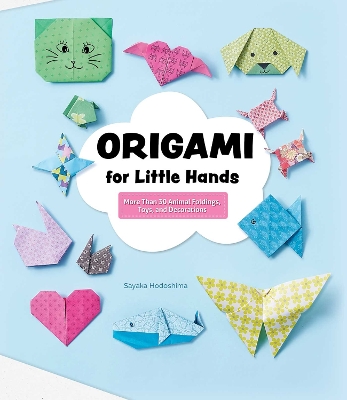 Origami for Little Hands: More Than 30 Animal Foldings, Toys, and Decorations book
