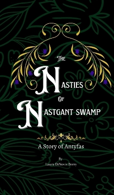 The Nasties of Nastgant Swamp by Laura Dinovis Berry