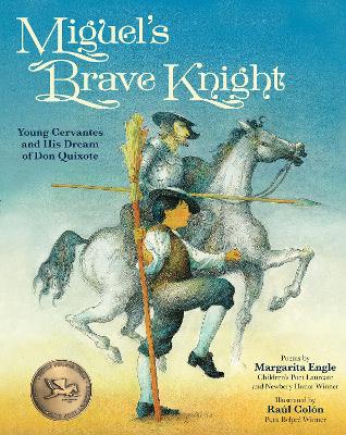 Miguel's Brave Knight: Young Cervantes and His Dream of Don Quixote by Margarita Engle