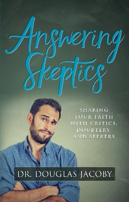 Answering Skeptics by Dr. Douglas Jacoby