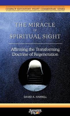 The Miracle of Spiritual Sight: Affirming the Transforming Doctrine of Regeneration book