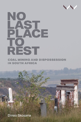 No Last Place to Rest: Coal Mining and Dispossession in South Africa book